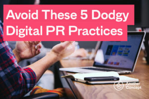 Avoid these five dodgy digital PR practices.
